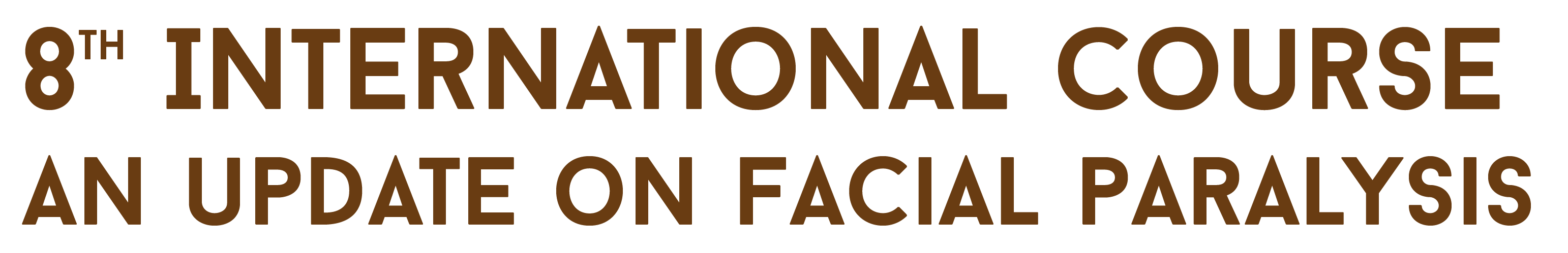 8th INTERNATIONAL COURSE AN UPDATE ON FACIAL PARALYSIS